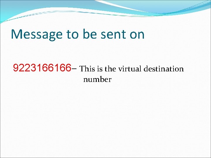 Message to be sent on 9223166166– This is the virtual destination number 