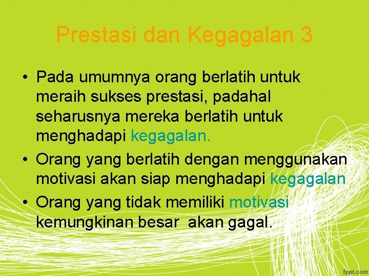 Prestasi dan Kegagalan 3 • Pada umumnya orang berlatih untuk meraih sukses prestasi, padahal