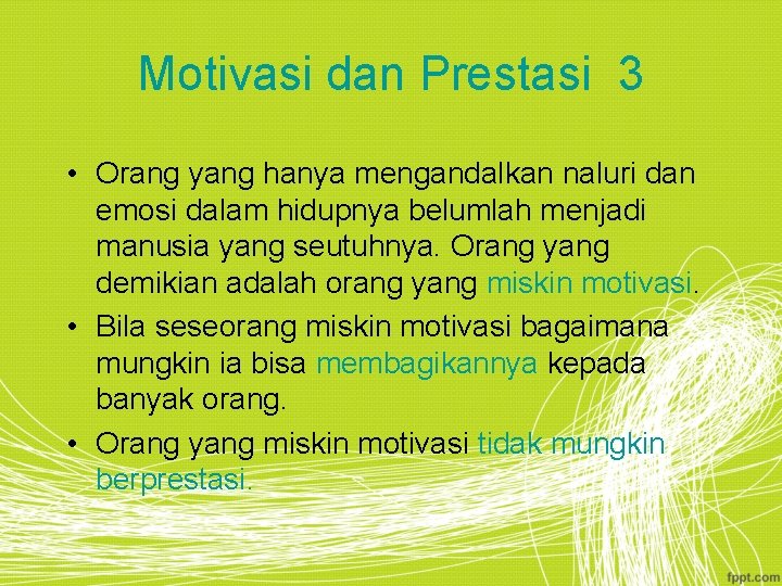 Motivasi dan Prestasi 3 • Orang yang hanya mengandalkan naluri dan emosi dalam hidupnya