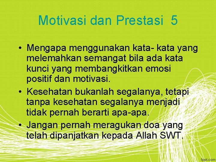 Motivasi dan Prestasi 5 • Mengapa menggunakan kata- kata yang melemahkan semangat bila ada