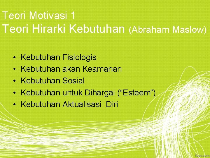 Teori Motivasi 1 Teori Hirarki Kebutuhan (Abraham Maslow) • • • Kebutuhan Fisiologis Kebutuhan