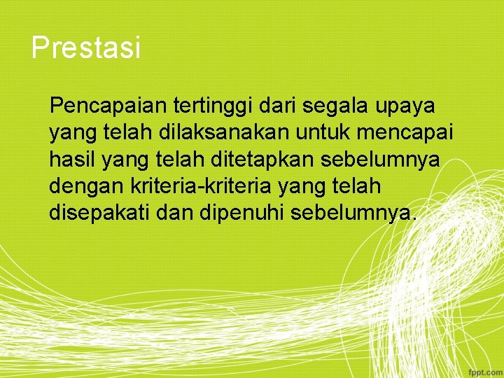 Prestasi Pencapaian tertinggi dari segala upaya yang telah dilaksanakan untuk mencapai hasil yang telah