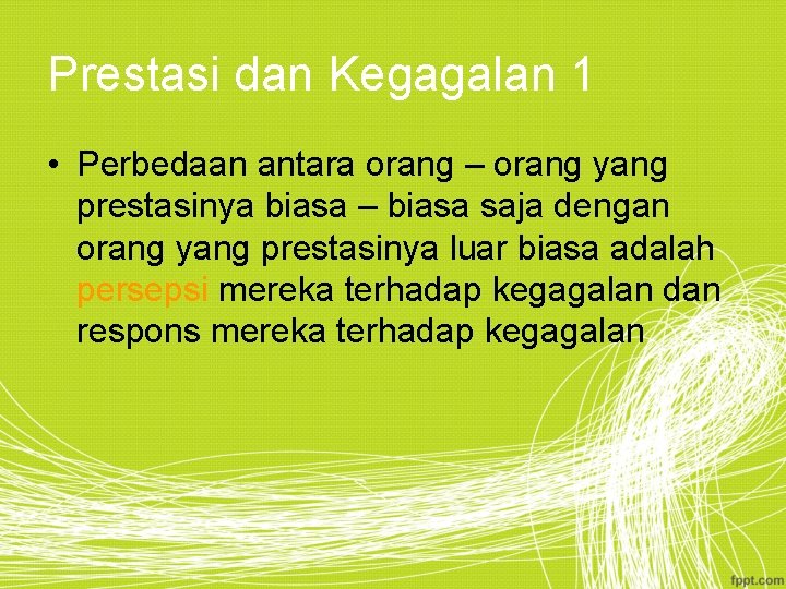 Prestasi dan Kegagalan 1 • Perbedaan antara orang – orang yang prestasinya biasa –