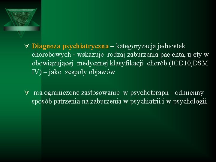 Ú Diagnoza psychiatryczna – kategoryzacja jednostek chorobowych - wskazuje rodzaj zaburzenia pacjenta, ujęty w