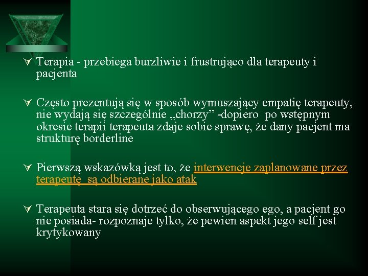 Ú Terapia - przebiega burzliwie i frustrująco dla terapeuty i pacjenta Ú Często prezentują