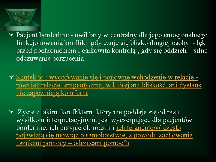 Ú Pacjent borderline - uwikłany w centralny dla jego emocjonalnego funkcjonowania konflikt: gdy czuje