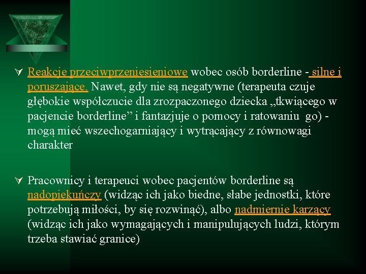 Ú Reakcje przeciwprzeniesieniowe wobec osób borderline - silne i poruszające. Nawet, gdy nie są