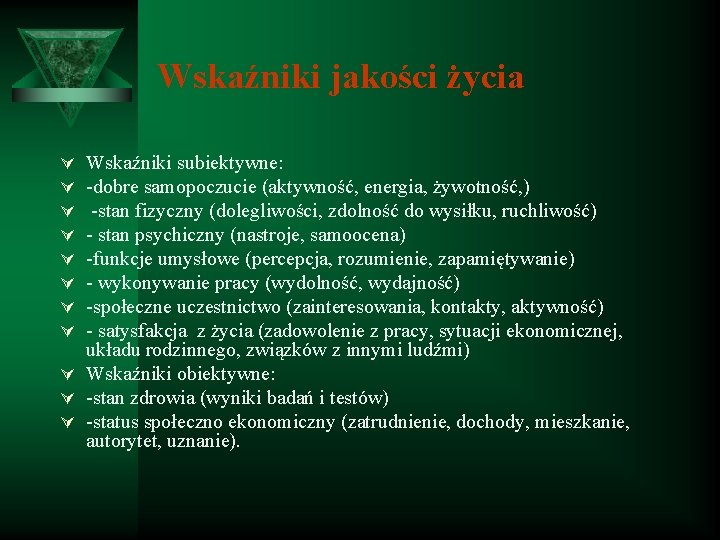 Wskaźniki jakości życia Wskaźniki subiektywne: -dobre samopoczucie (aktywność, energia, żywotność, ) -stan fizyczny (dolegliwości,