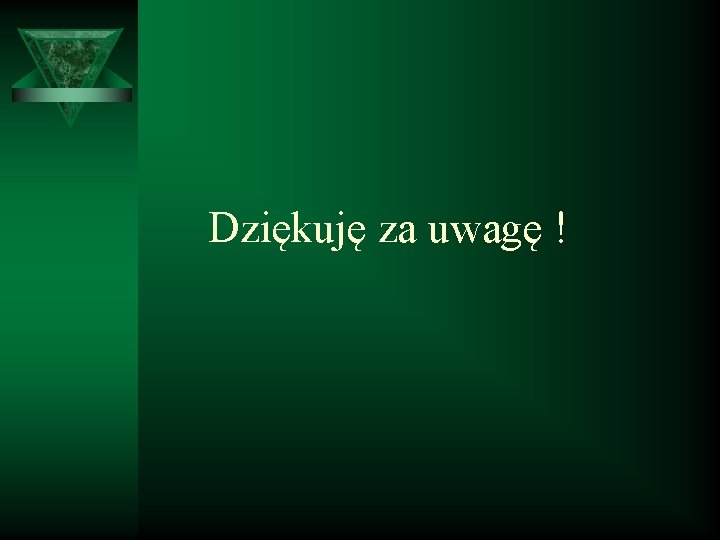 Dziękuję za uwagę ! 