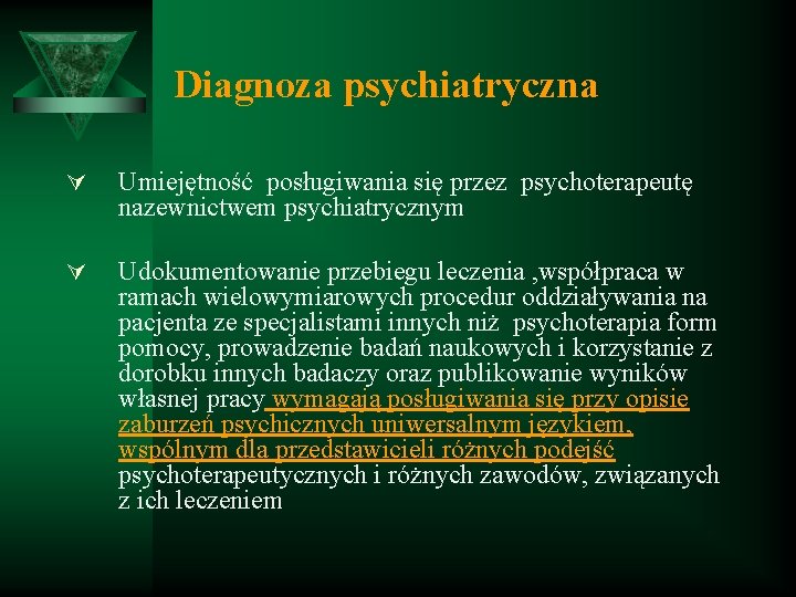 Diagnoza psychiatryczna Ú Umiejętność posługiwania się przez psychoterapeutę nazewnictwem psychiatrycznym Ú Udokumentowanie przebiegu leczenia