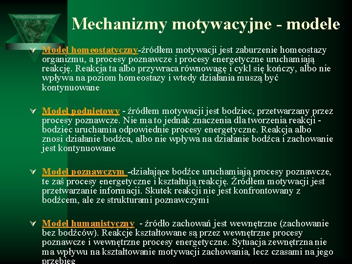 Mechanizmy motywacyjne - modele Ú Model homeostatyczny-źródłem motywacji jest zaburzenie homeostazy organizmu, a procesy