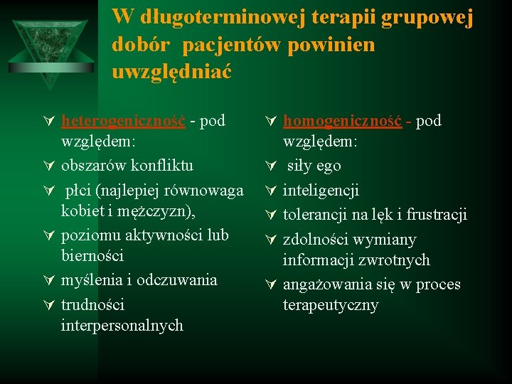 W długoterminowej terapii grupowej dobór pacjentów powinien uwzględniać Ú heterogeniczność - pod Ú Ú