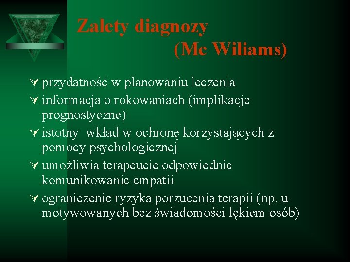 Zalety diagnozy (Mc Wiliams) Ú przydatność w planowaniu leczenia Ú informacja o rokowaniach (implikacje