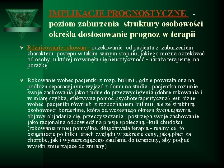 IMPLIKACJE PROGNOSTYCZNE poziom zaburzenia struktury osobowości określa dostosowanie prognoz w terapii Ú Różnicowanie rokowań