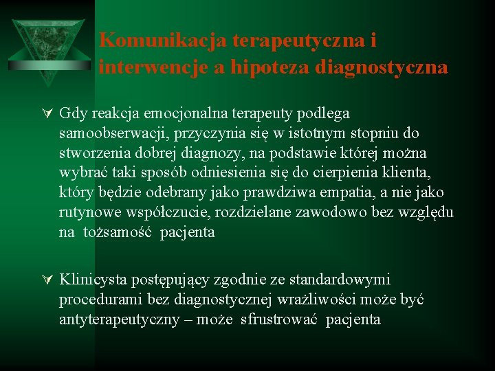 Komunikacja terapeutyczna i interwencje a hipoteza diagnostyczna Ú Gdy reakcja emocjonalna terapeuty podlega samoobserwacji,