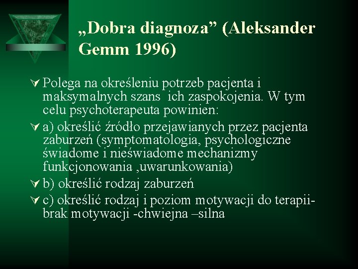 „Dobra diagnoza” (Aleksander Gemm 1996) Ú Polega na określeniu potrzeb pacjenta i maksymalnych szans