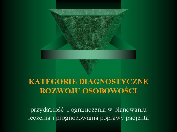 KATEGORIE DIAGNOSTYCZNE ROZWOJU OSOBOWOŚCI przydatność i ograniczenia w planowaniu leczenia i prognozowania poprawy pacjenta