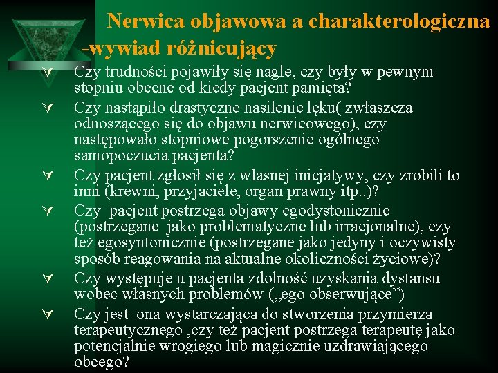 Nerwica objawowa a charakterologiczna -wywiad różnicujący Ú Ú Ú Czy trudności pojawiły się nagle,