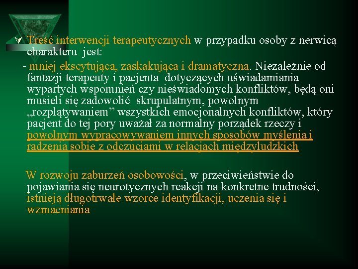 Ú Treść interwencji terapeutycznych w przypadku osoby z nerwicą charakteru jest: - mniej ekscytująca,