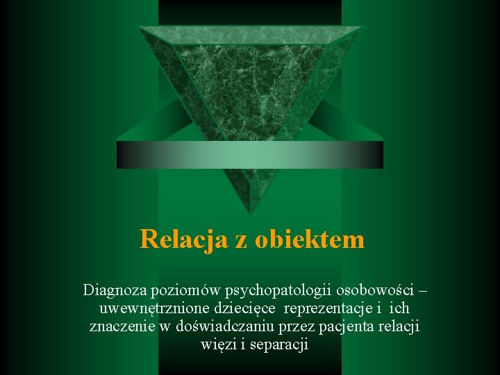 Relacja z obiektem Diagnoza poziomów psychopatologii osobowości – uwewnętrznione dziecięce reprezentacje i ich znaczenie