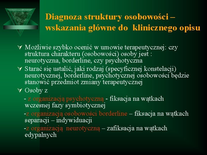 Diagnoza struktury osobowości – wskazania główne do klinicznego opisu Ú Możliwie szybko ocenić w