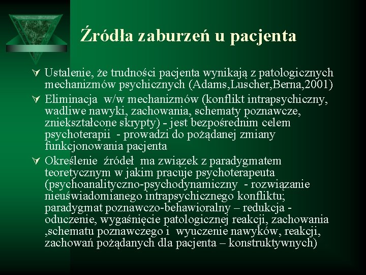 Źródła zaburzeń u pacjenta Ú Ustalenie, że trudności pacjenta wynikają z patologicznych mechanizmów psychicznych