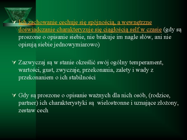 Ú Ich zachowanie cechuje się spójnością, a wewnętrzne doświadczanie charakteryzuje się ciągłością self w