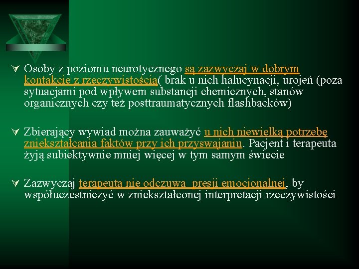 Ú Osoby z poziomu neurotycznego są zazwyczaj w dobrym kontakcie z rzeczywistością( brak u