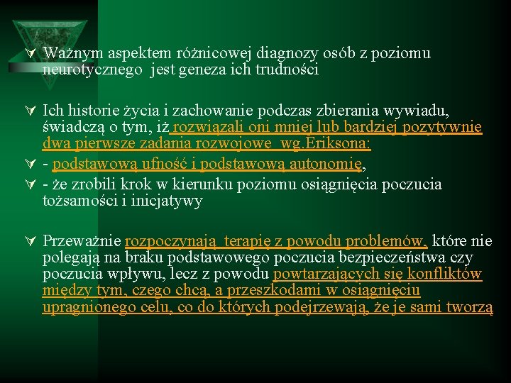 Ú Ważnym aspektem różnicowej diagnozy osób z poziomu neurotycznego jest geneza ich trudności Ú