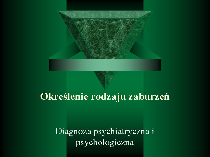 Określenie rodzaju zaburzeń Diagnoza psychiatryczna i psychologiczna 