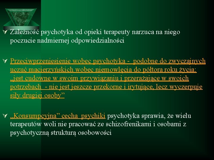 Ú Zależność psychotyka od opieki terapeuty narzuca na niego poczucie nadmiernej odpowiedzialności Ú Przeciwprzeniesienie