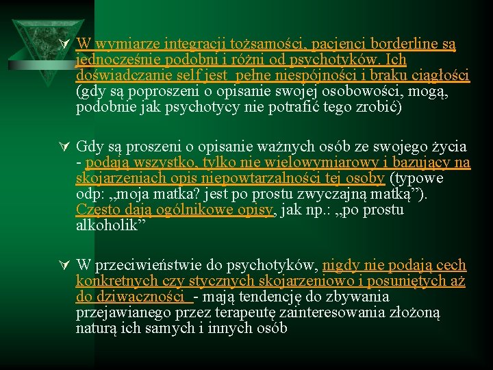 Ú W wymiarze integracji tożsamości, pacjenci borderline są jednocześnie podobni i różni od psychotyków.