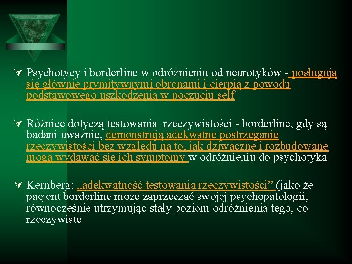 Ú Psychotycy i borderline w odróżnieniu od neurotyków - posługują się głównie prymitywnymi obronami