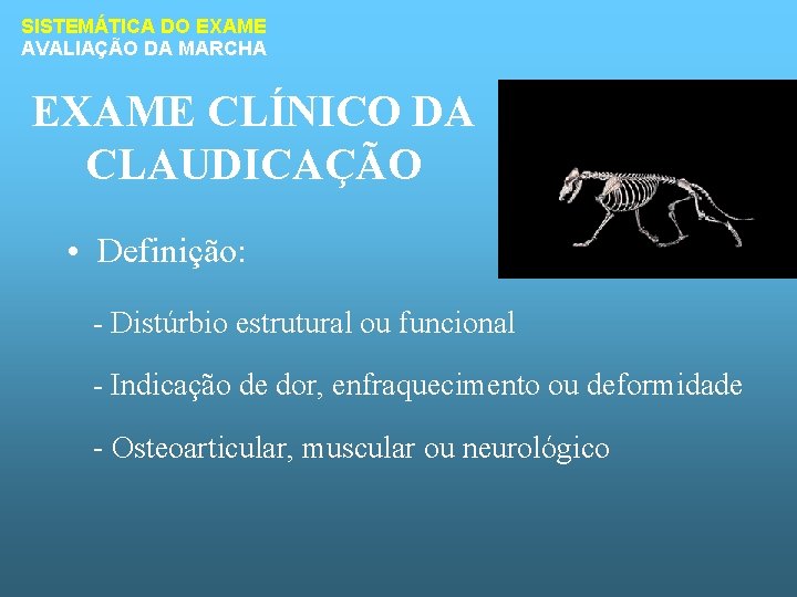 SISTEMÁTICA DO EXAME AVALIAÇÃO DA MARCHA EXAME CLÍNICO DA CLAUDICAÇÃO • Definição: - Distúrbio