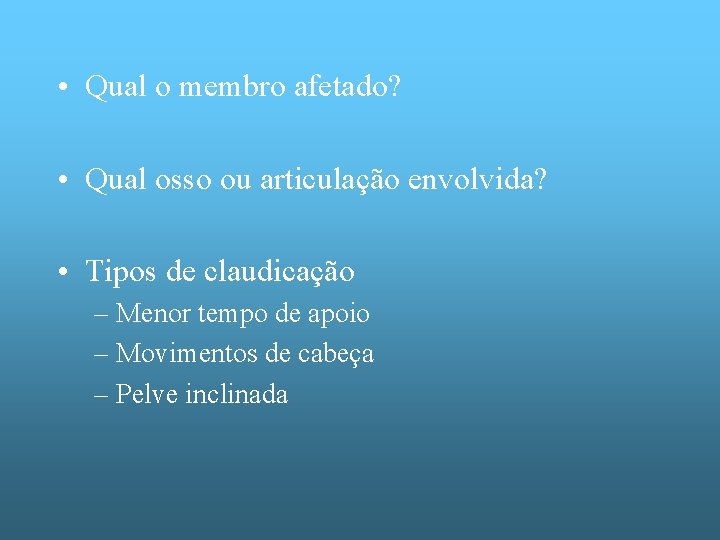  • Qual o membro afetado? • Qual osso ou articulação envolvida? • Tipos