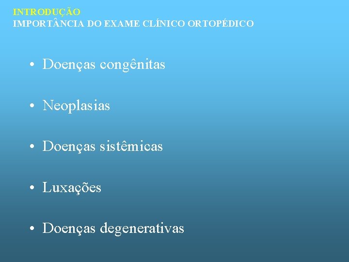 INTRODUÇÃO IMPORT NCIA DO EXAME CLÍNICO ORTOPÉDICO • Doenças congênitas • Neoplasias • Doenças