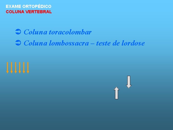 EXAME ORTOPÉDICO COLUNA VERTEBRAL Ü Coluna toracolombar Ü Coluna lombossacra – teste de lordose