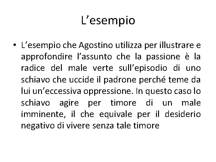 L’esempio • L’esempio che Agostino utilizza per illustrare e approfondire l’assunto che la passione