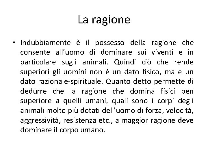 La ragione • Indubbiamente è il possesso della ragione che consente all’uomo di dominare