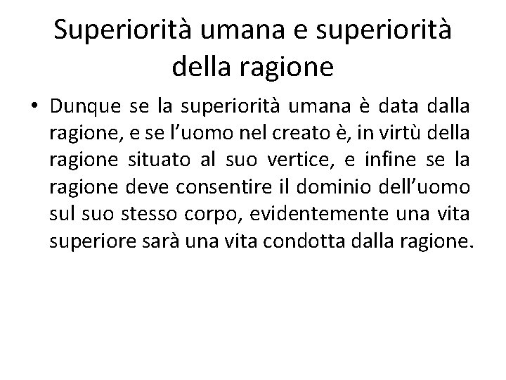 Superiorità umana e superiorità della ragione • Dunque se la superiorità umana è data