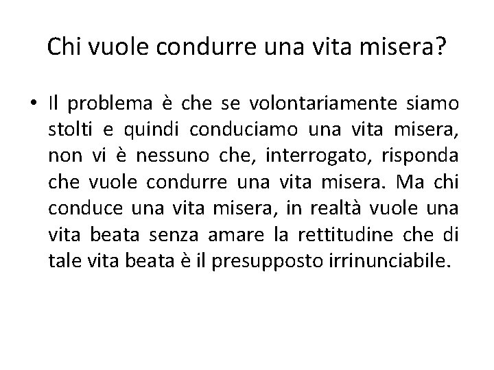 Chi vuole condurre una vita misera? • Il problema è che se volontariamente siamo