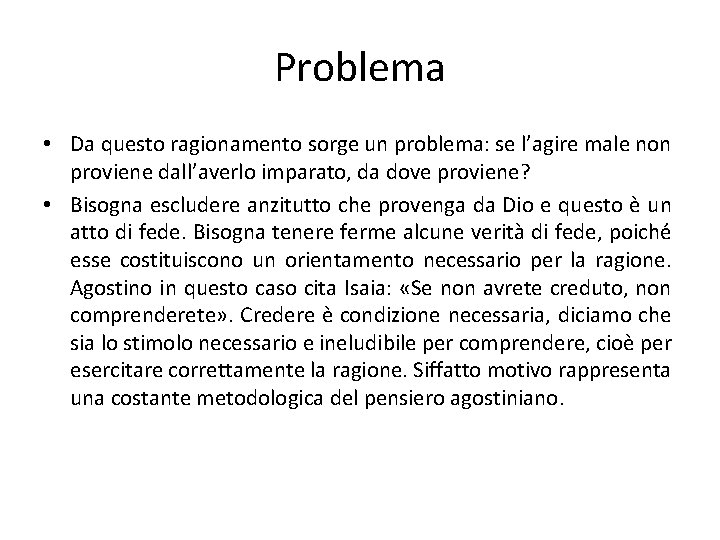 Problema • Da questo ragionamento sorge un problema: se l’agire male non proviene dall’averlo