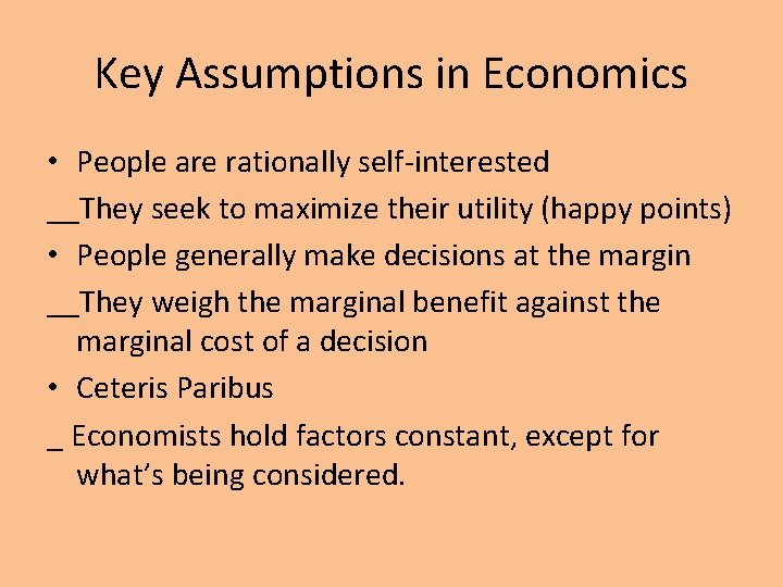 Key Assumptions in Economics • People are rationally self-interested __They seek to maximize their