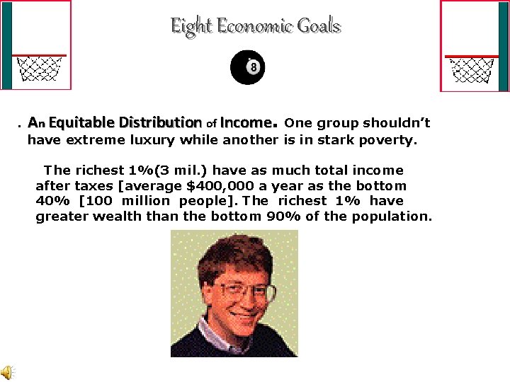 Eight Economic Goals 5. An Equitable Distribution of Income One group shouldn’t have extreme