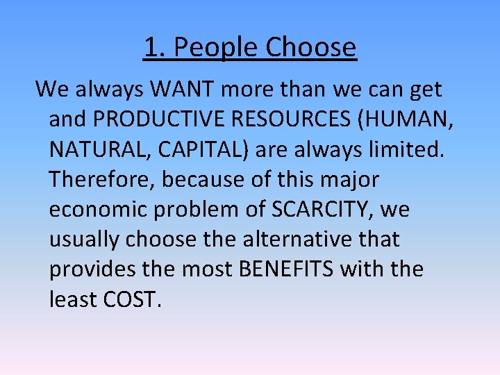 1. People Choose We always WANT more than we can get and PRODUCTIVE RESOURCES