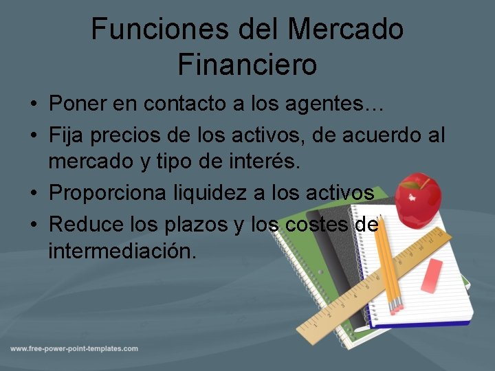 Funciones del Mercado Financiero • Poner en contacto a los agentes… • Fija precios