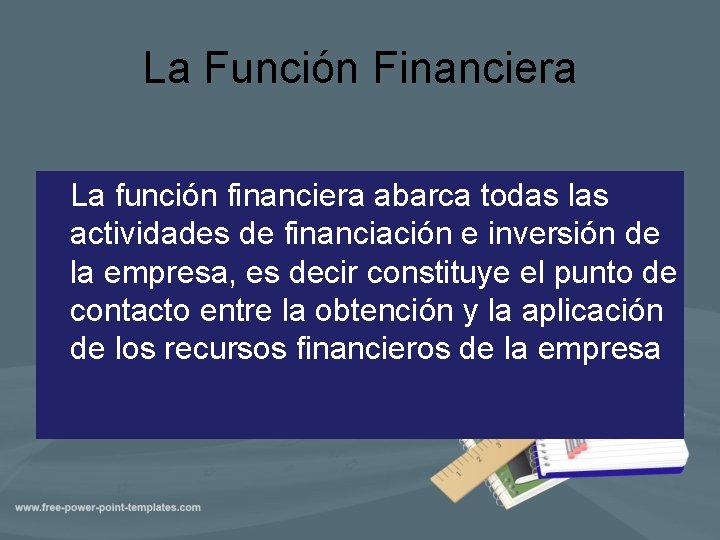 La Función Financiera La función financiera abarca todas las actividades de financiación e inversión
