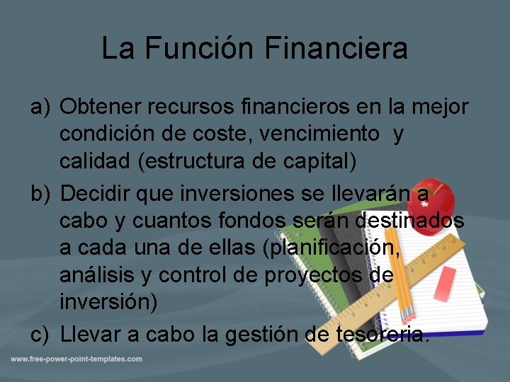 La Función Financiera a) Obtener recursos financieros en la mejor condición de coste, vencimiento