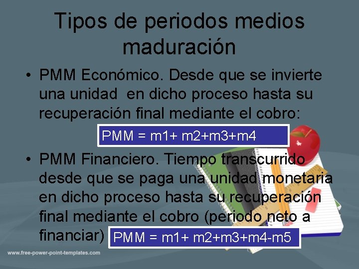 Tipos de periodos medios maduración • PMM Económico. Desde que se invierte una unidad