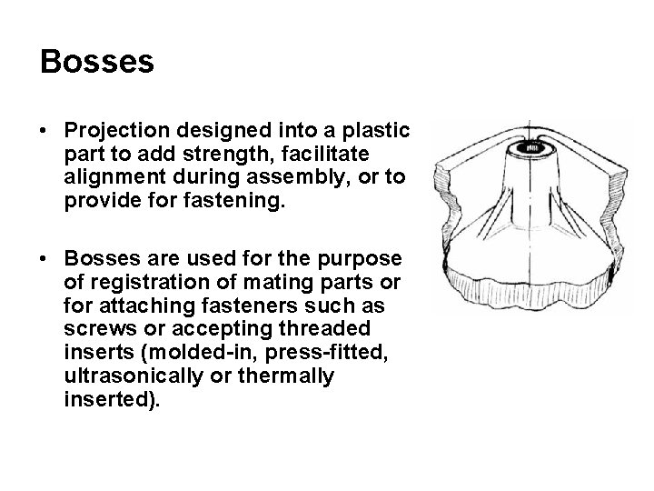 Bosses • Projection designed into a plastic part to add strength, facilitate alignment during